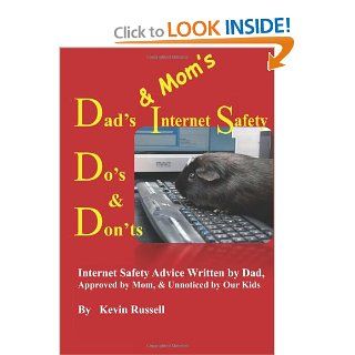 Dad's & Mom's Internet Safety Do's & Don'ts: Kevin Russell: 9780985226534: Books