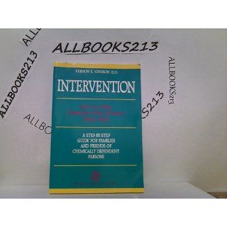 Intervention: How to Help Someone Who Doesn't Want Help: Vernon E Johnson: 9780935908312: Books