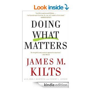 Doing What Matters How to Get Results That Make a Difference   The Revolutionary Old School Approach eBook James M. Kilts, John F. Manfredi, Robert Lorber Kindle Store