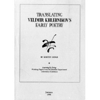 Translating Velimir Khlebnikov's Early Poetry (Learning by Doing): Kirsten Lodge: 9789517086554: Books