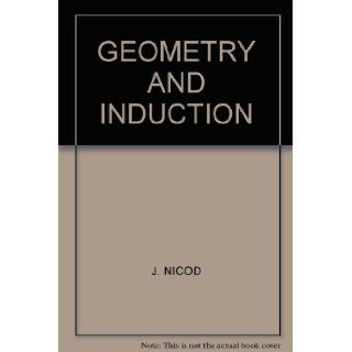 Geometry and induction,  Containing Geometry in the sensible world and The logical problem of induction Jean Nicod 9780520016897 Books