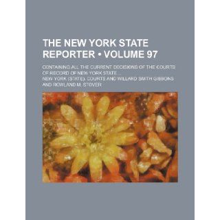 The New York State Reporter (Volume 97); Containing All the Current Decisions of the Courts of Record of New York State: New York Courts: 9781235670213: Books