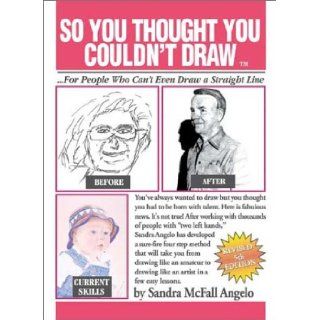 So You Thought You Couldn't Draw: For People Who Can't Even Draw a Straight Line: Sandra McFall Angelo: 0600255233446: Books