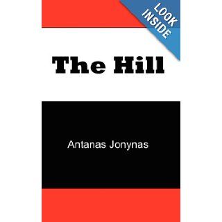 The Hill: The Story of a Teenage Lithuanian Boy During World War II, or The Thoughts of a Jewish Physician Before His Patients and Neighbors Murdered Him and His Family During the Holocaust: Antanas Jonynas, Janes, Roy Lirov: 9780979610103: Books