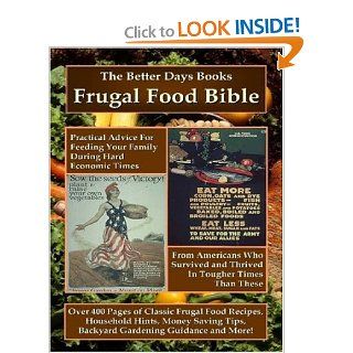 The Better Days Books Frugal Food Bible Practical Advice for Feeding Your Family During Hard Economic Times from Americans Who Survived and Thrived I Days Books Better Days Books, Better Days Books 9780615218991 Books