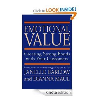Emotional Value: Creating Strong Bonds with Your Customers   Kindle edition by Janelle Barlow, Dianna Maul, Michael Edwardson. Business & Money Kindle eBooks @ .