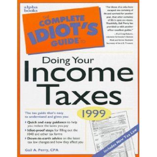 The Complete Idiot's Guide to Doing Your Income Taxes 1999: Gail Helsel: 9780028626826: Books