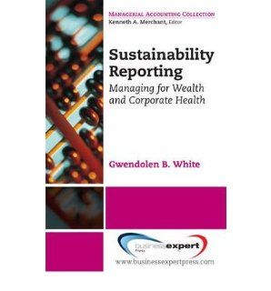 Sustainability Reporting Doing Well by Doing Good WHITE GWENDOLEN B 9780757560583 Books
