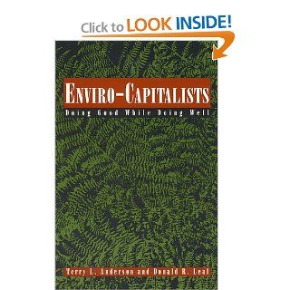 Enviro Capitalists: Doing Good While Doing Well (The Political Economy Forum): Terry L. Anderson, Donald R. Leal: 9780847683819: Books