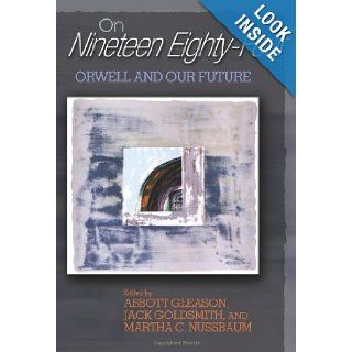 On "Nineteen Eighty Four": Orwell and Our Future: Abbott Gleason, Jack Goldsmith, Martha C. Nussbaum: 9780691113616: Books