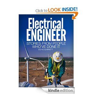 Electrical Engineer: Stories From People Who've Done It: With information on education requirements, job opportunities, salary and more. (Careers 101 Kindle Book Series) eBook: Echo Garret: Kindle Store