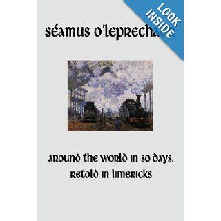 Around the World in Eighty Days, Retold in Limericks Samus O'Leprechaun 9781481252584 Books