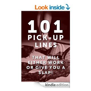 101 Pick Up Lines: Pick Up Lines That Will Either Work Or Give You A SLAP! (Pick Up Lines, Pick Up Line, Chat Up Line, Best Pick Up Lines, Funny Pick Up Lines, Funny Chat Up Lines)   Kindle edition by Samantha Breeze. Humor & Entertainment Kindle eBook