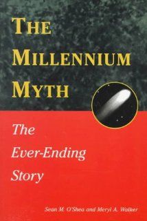 The Millennium Myth: The Ever Ending Story: Sean O'Shea, Meryl A. Walker: 9780893342739: Books