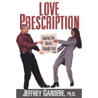 Love Prescription: Ending the War Between Black Men and Women: Jeffrey Gardere. Ph.d: 9780758202529: Books