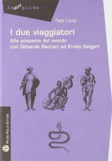I due viaggiatori: Alla scoperta del mondo con Odoardo Beccari ed Emilio Salgari (Le Non Guide) (Italian Edition): Paolo Ciampi: 9788856401295: Books