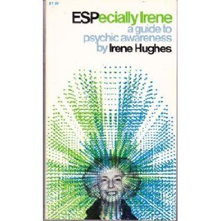 ESPecially Irene;: A guide to psychic awareness, (Steinerbooks): Irene F Hughes: 9780083341733: Books