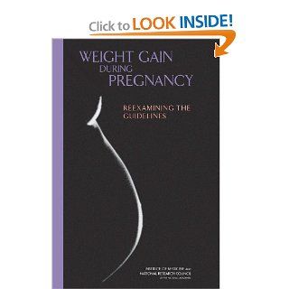 Weight Gain During Pregnancy: Reexamining the Guidelines (9780309131131): Committee to Reexamine IOM Pregnancy Weight Guidelines, Food and Nutrition Board, Youth and Families Board on Children, Institute of Medicine, Division of Behavioral and Social Scien