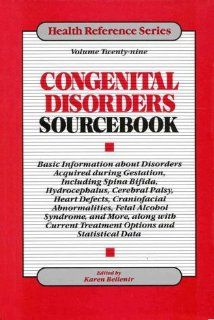 Congenital Disorders Sourcebook: Basic Information About Disorders Acquired During Gestation, Including Spina Bifida, Hydrocephalus, Cerebral Palsy,Craniofacial abnorm (Health Reference Series) (9780780802056): Karen Bellenir: Books