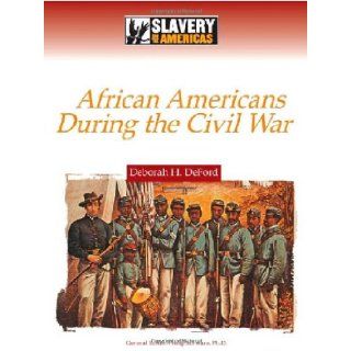 African Americans During the Civil War (Slavery in the Americas) Deborah H. Deford 9780816061389 Books