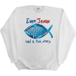 Mens Sweatshirt : EVEN JESUS HAD A FISH STORY: Clothing