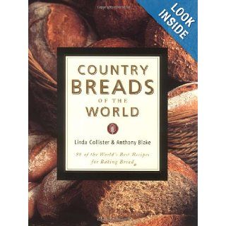 Country Breads of the World Eighty Eight of the World's Best Recipes for Baking Bread Linda Collister, Anthony Blake 9781585741120 Books