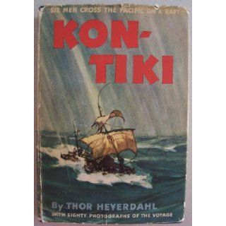 Kon Tiki [ 1950 ] six men cross the Pacific on a raft (with eighty photographs of the voyage): Thor Heyerdahl: Books