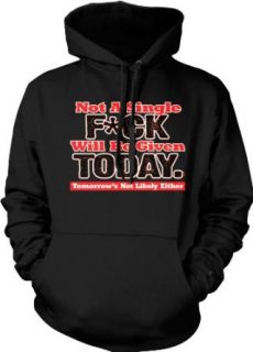 Not A Single Fuck WIll Be Given Today Hooded Sweatshirt, Not Giving A Fuck Today, Tomorrow's Not Likely Either Design Hoodie: Clothing