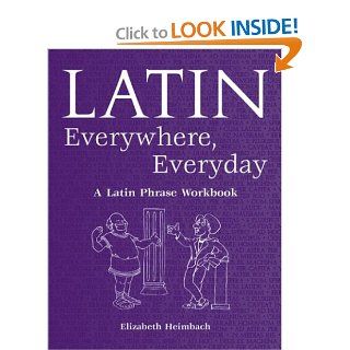 Latin Everywhere, Everyday: A Latin Phrase Workbook (9780865165724): Elizabeth Heimbach: Books