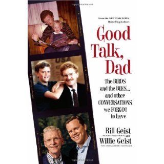 Good Talk, Dad: The Birds and the Beesand Other Conversations We Forgot to Have: Bill Geist, Willie Geist: 9781455547227: Books
