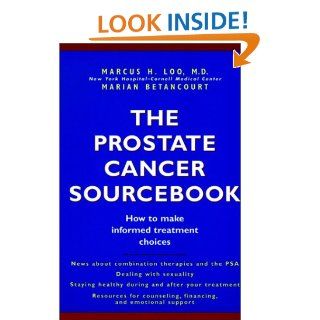 The Prostate Cancer Sourcebook: How to Make Informed Treatment Choices (9780471159278): Marcus H. Loo, Marian Betancourt: Books