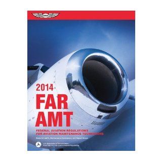 Far/Amt 2014: Federal Aviation Regulations for Aviation Maintenance Technicians (Far/Aim Series) (Paperback)   Common: By (author) Federal Aviation Administration (FAA): 0884798600839: Books
