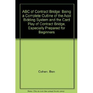 ABC of Contract Bridge: Being a Complete Outline of the Acol Bidding System and the Card Play of Contract Bridge, Especially Prepared for Beginners: Ben Cohen, Rhoda Lederer: 9780047930287: Books