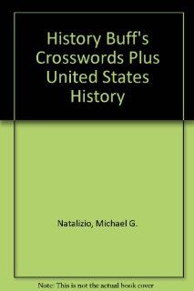 History Buff's Crosswords Plus United States History: Michael G. Natalizio: 9781891769085: Books