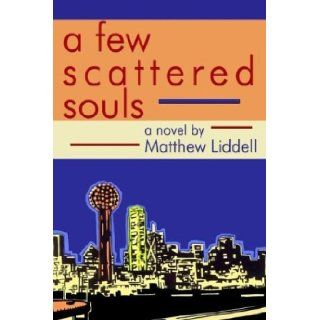 A Few Scattered Souls: Matthew Liddell: 9781587362095: Books