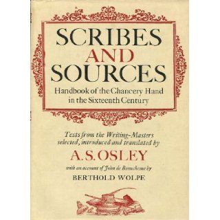 Scribes and sources: Handbook of the chancery hand in the sixteenth century : texts from the writing masters: A.S., ed. OSLEY: 9780879232979: Books