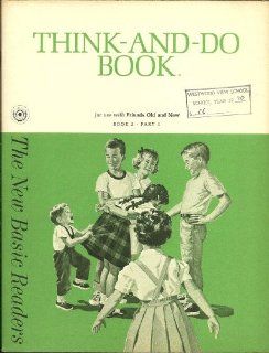 THINK AND DO BOOK FOR USE WITH FRIENDS OLD AND NEW Book 2, Part 1 of the New Basic Readers: Helen M. Et Al Robinson: Books