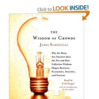 The Wisdom of Crowds: Why the Many Are Smarter Than the Few and How Collective Wisdom Shapes Business, Economies, Societies and Nations: James Surowiecki, Erik Singer: 9780739311967: Books