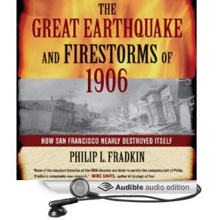 The Great Earthquake and Firestorms of 1906: How San Francisco Nearly Destroyed Itself (Audible Audio Edition): Philip L. Fradkin, Arthur Morey: Books