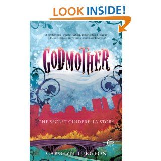 Godmother: The Secret Cinderella Story   Kindle edition by Carolyn Turgeon. Literature & Fiction Kindle eBooks @ .
