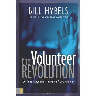The Volunteer Revolution: Unleashing the Power of Everybody: Bill Hybels: 9780310252382: Books