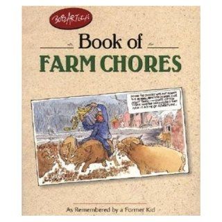 Bob Atley's Book of Farm Chores: As Remembered by a Former Kid (Country Life): Bob Artley: 0091981043483: Books
