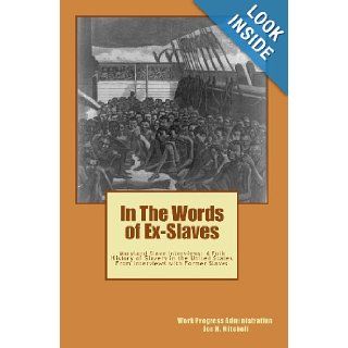 In The Words of Ex Slaves: Maryland Slave Interviews: A Folk History of Slavery in the United States From Interviews with Former Slaves: Work Progress Administration, Joe Henry Mitchell: 9781449991517: Books