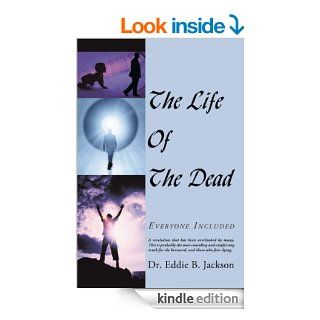 The Life Of The Dead: Everyone Included eBook: Dr. Eddie B. Jackson: Kindle Store
