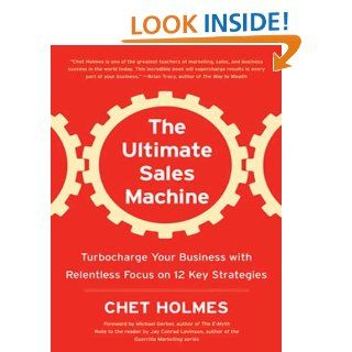 The Ultimate Sales Machine: Turbocharge Your Business with Relentless Focus on 12 Key Strategies   Kindle edition by Chet Holmes, Jay Conrad Levinson, Michael Gerber. Business & Money Kindle eBooks @ .