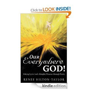 Our Everywhere God!: Waking Up to God's Almighty Presence through Poetry   Kindle edition by Rene'e Hilton Taylor. Literature & Fiction Kindle eBooks @ .