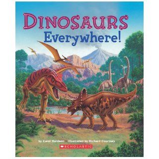 Dinosaurs Everywhere: Carol Sumerel Harrison, Carol Harrison, Richard Courtney: 9780590000895: Books