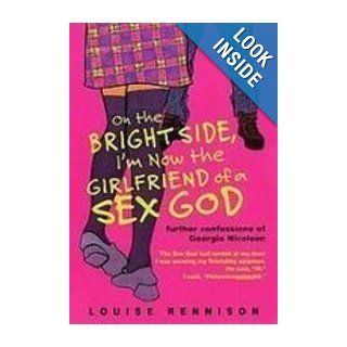 On the Bright Side, I'm Now the Girlfriend of a Sex God: Further Confessions of Georgia Nicolson: Louise Rennison: 9781439511046: Books