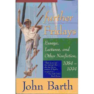 Further Fridays : Essays, Lectures, and Other Nonfiction 1984 1994: John Barth: Books