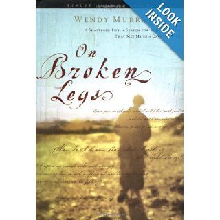 On Broken Legs: A Shattered Life, a Search for God, a Miracle That Met Me in a Cave in Assisi: Wendy Murray Zoba: 9781576836439: Books
